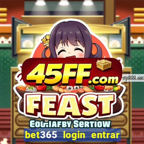 bet365 login entrar agora direto no celular